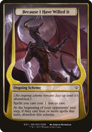 (Oversized Schemes) Because I Have Willed It [Archenemy: Nicol Bolas Schemes]